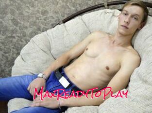 MaxReadyToPlay