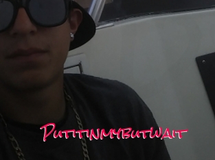 Putitinmybutwait