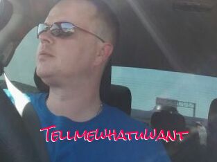 Tellmewhatuwant